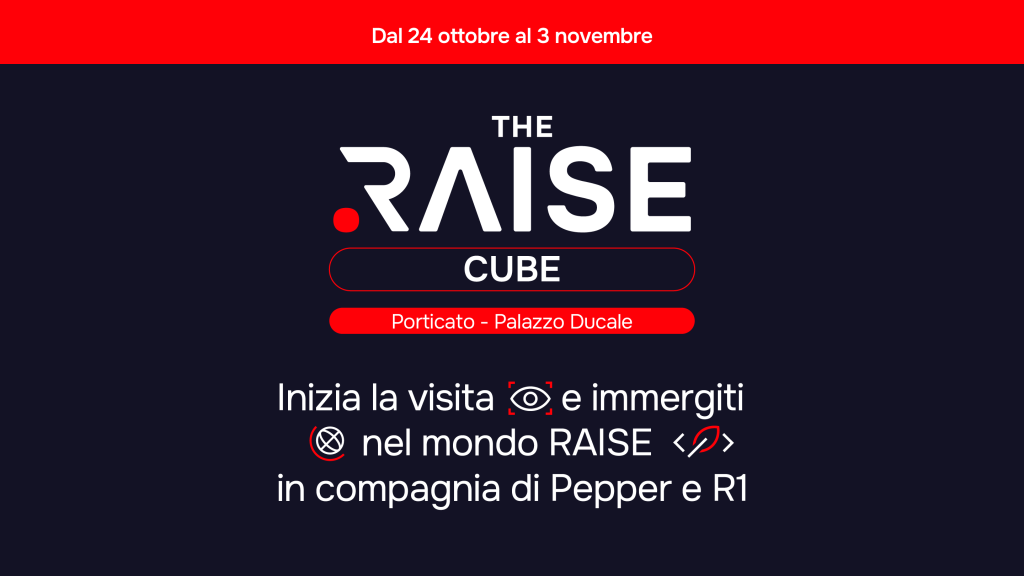 Ecosistema RAISE - RAISE Cube - Porticato Palazzo Ducale - 24 ottobre 3 novembre 2024